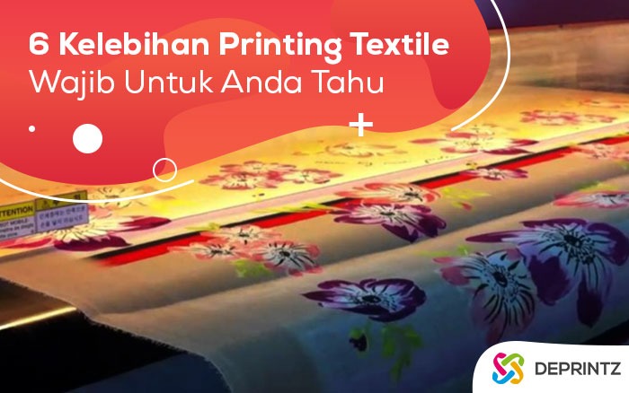 6 Kelebihan printing Tekstil dengan Beragam Kebutuhan!